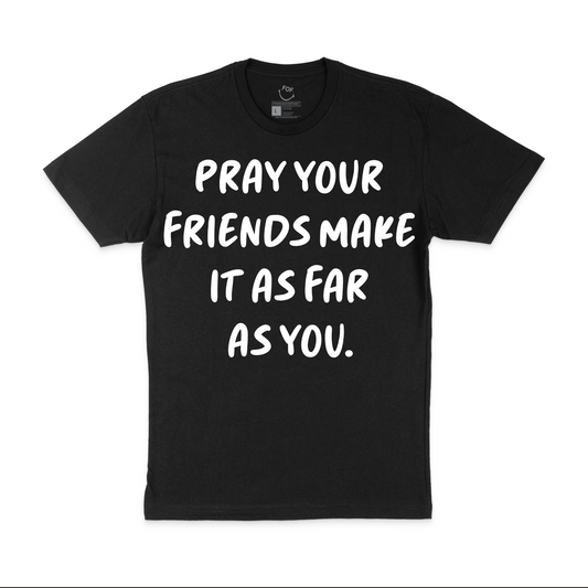 DTR - PRAY YOUR FRIENDS TEE