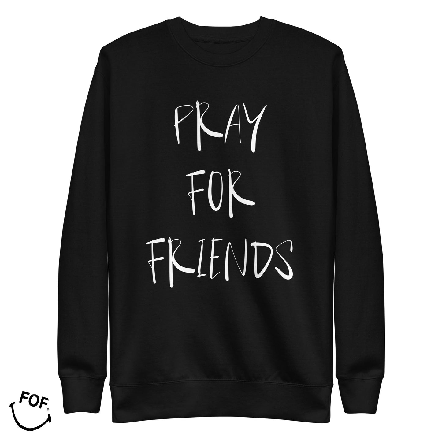 PRAY FOR FRIENDS SWEATSHIRT