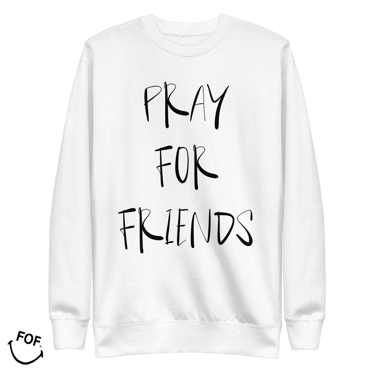 PRAY FOR FRIENDS SWEATSHIRT